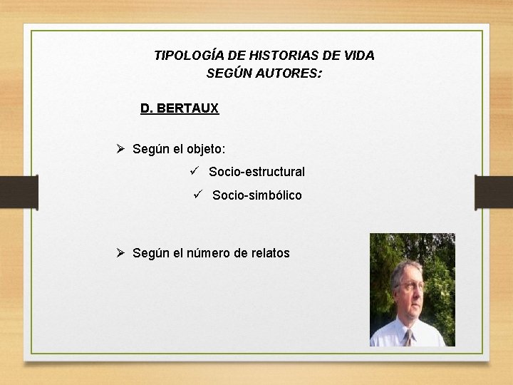 TIPOLOGÍA DE HISTORIAS DE VIDA SEGÚN AUTORES: D. BERTAUX Según el objeto: Socio-estructural Socio-simbólico