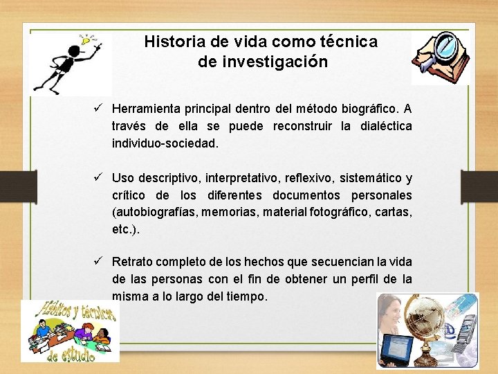 Historia de vida como técnica de investigación Herramienta principal dentro del método biográfico. A