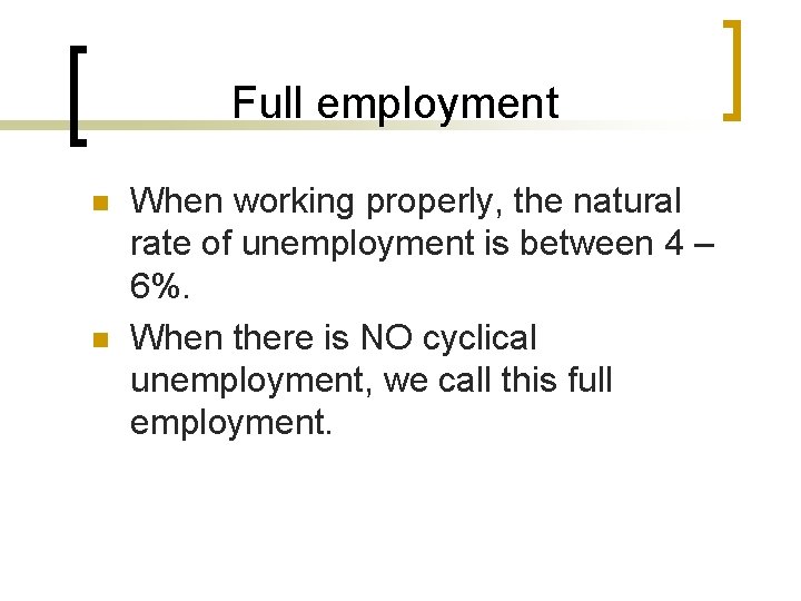 Full employment n n When working properly, the natural rate of unemployment is between