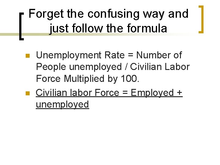 Forget the confusing way and just follow the formula n n Unemployment Rate =
