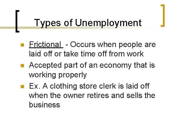 Types of Unemployment n n n Frictional - Occurs when people are laid off