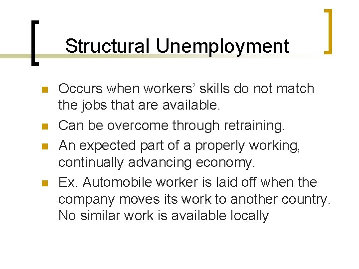 Structural Unemployment n n Occurs when workers’ skills do not match the jobs that