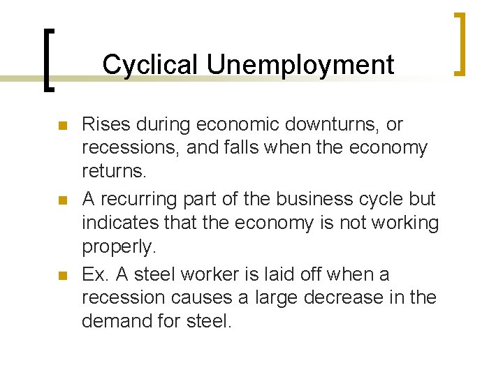 Cyclical Unemployment n n n Rises during economic downturns, or recessions, and falls when