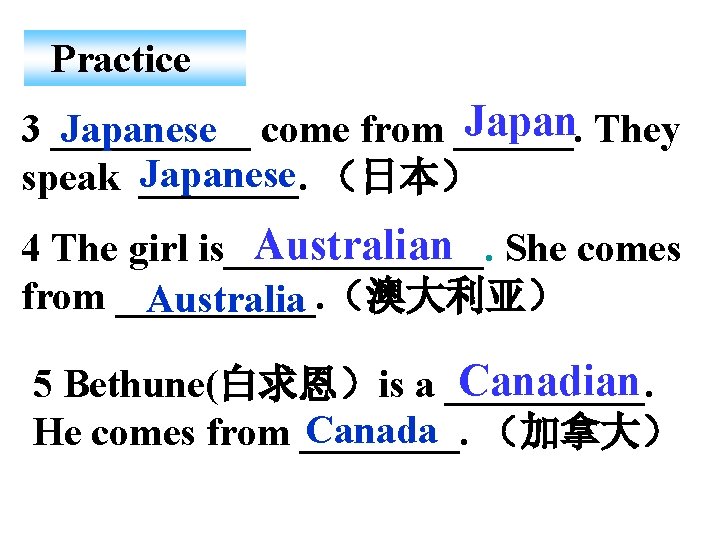  Practice Japan 3 _____ come from ______. They Japanese speak ____. （日本） Australian