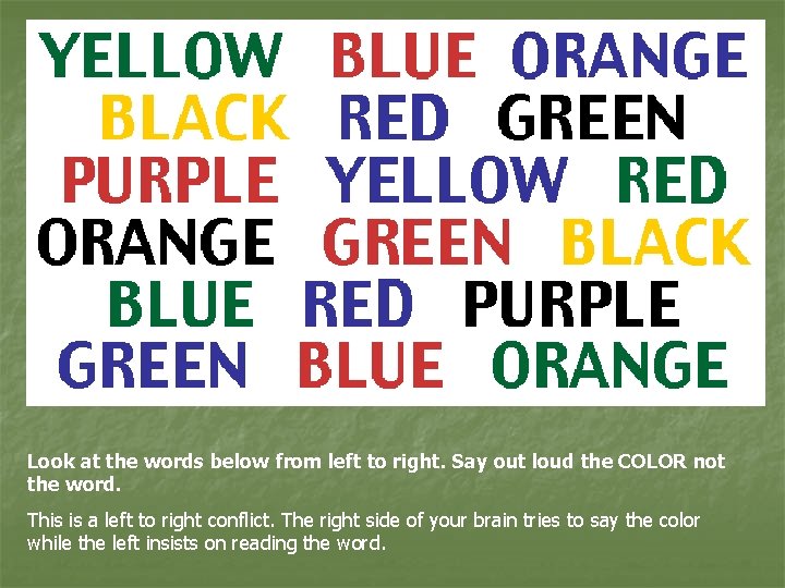 Look at the words below from left to right. Say out loud the COLOR