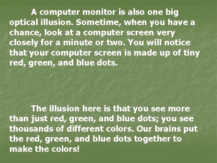 A computer monitor is also one big optical illusion. Sometime, when you have a