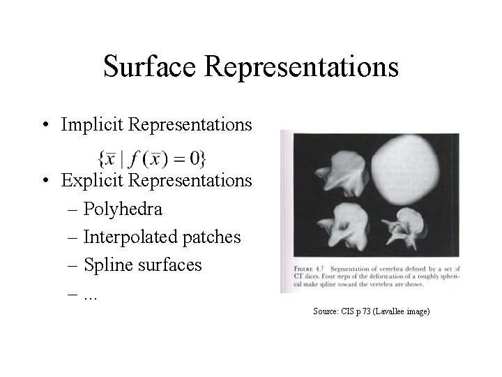 Surface Representations • Implicit Representations • Explicit Representations – Polyhedra – Interpolated patches –