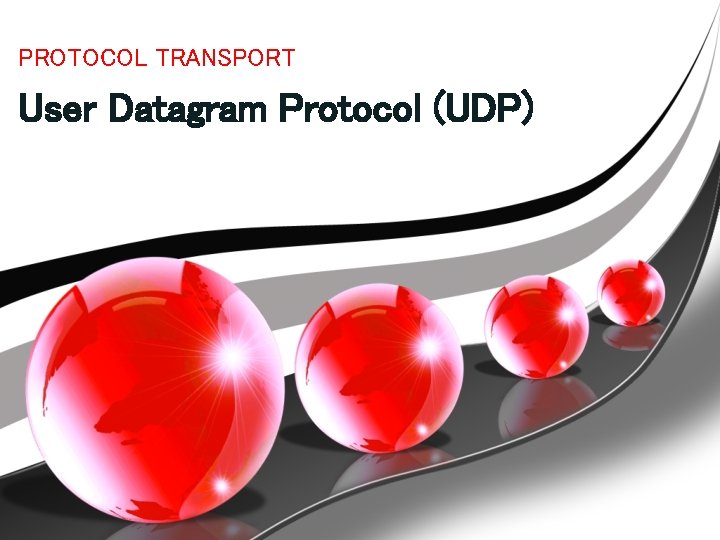 PROTOCOL TRANSPORT User Datagram Protocol (UDP) 