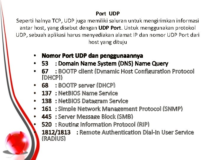 Port UDP Seperti halnya TCP, UDP juga memiliki saluran untuk mengirimkan informasi antar host,