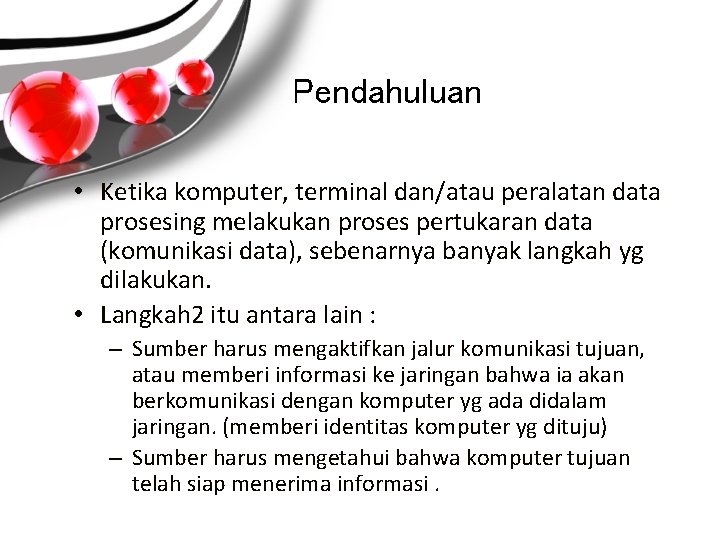 Pendahuluan • Ketika komputer, terminal dan/atau peralatan data prosesing melakukan proses pertukaran data (komunikasi