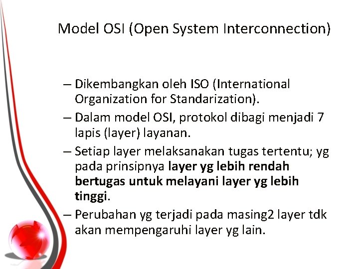 Model OSI (Open System Interconnection) – Dikembangkan oleh ISO (International Organization for Standarization). –