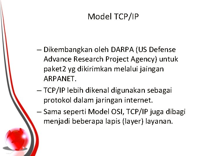 Model TCP/IP – Dikembangkan oleh DARPA (US Defense Advance Research Project Agency) untuk paket