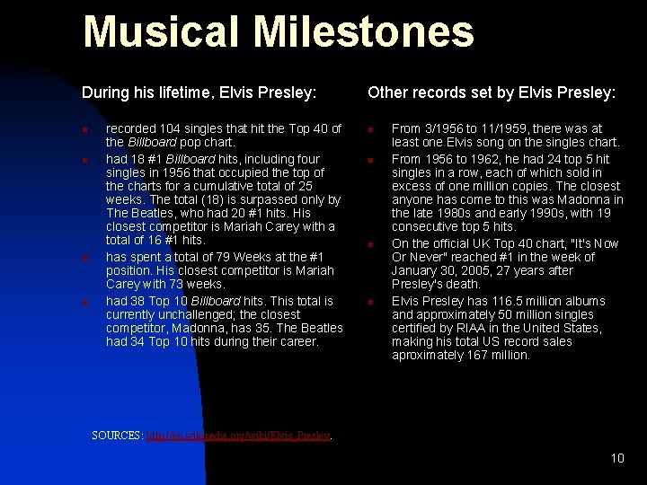 Musical Milestones During his lifetime, Elvis Presley: n n recorded 104 singles that hit