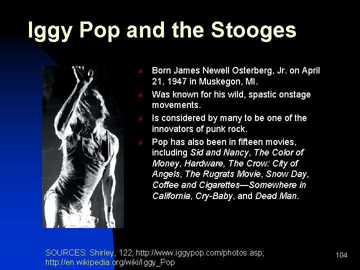 Iggy Pop and the Stooges n n Born James Newell Osterberg, Jr. on April