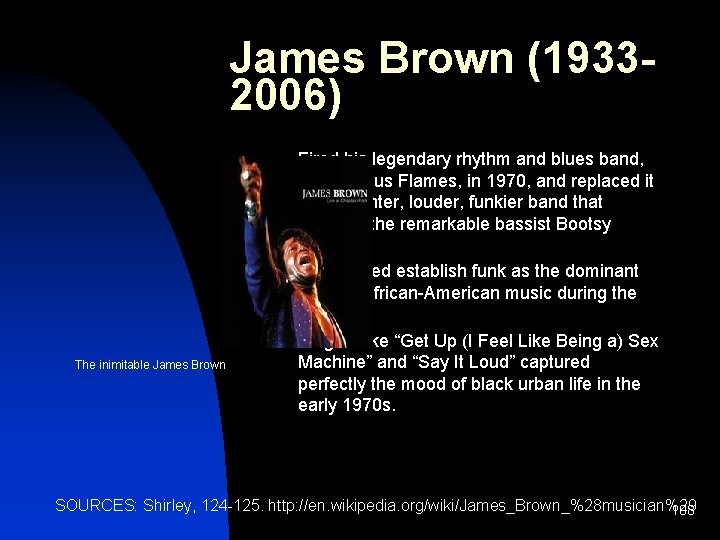 James Brown (19332006) n n n The inimitable James Brown Fired his legendary rhythm
