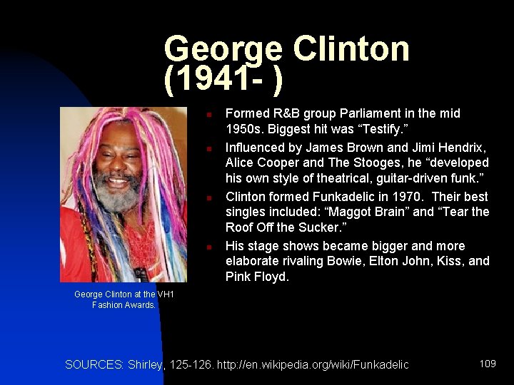George Clinton (1941 - ) n n Formed R&B group Parliament in the mid