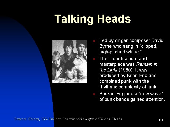 Talking Heads n n n Led by singer-composer David Byrne who sang in “clipped,