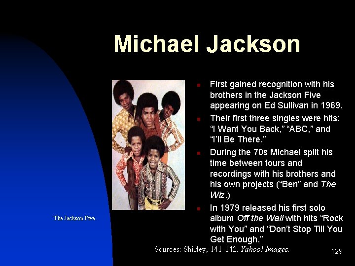 Michael Jackson n n The Jackson Five. First gained recognition with his brothers in