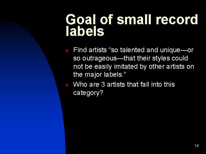 Goal of small record labels n n Find artists “so talented and unique—or so