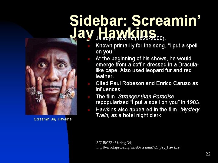 Sidebar: Screamin’ Jay Hawkins n n n Screamin’ Jay Hawkins Jalacy Hawkins (1929 -2000).