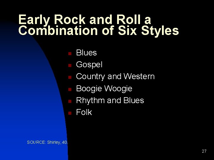 Early Rock and Roll a Combination of Six Styles n n n Blues Gospel