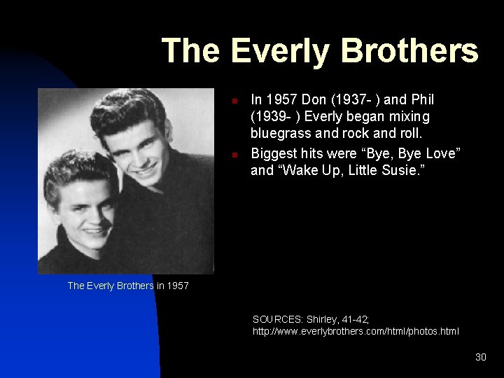 The Everly Brothers n n In 1957 Don (1937 - ) and Phil (1939