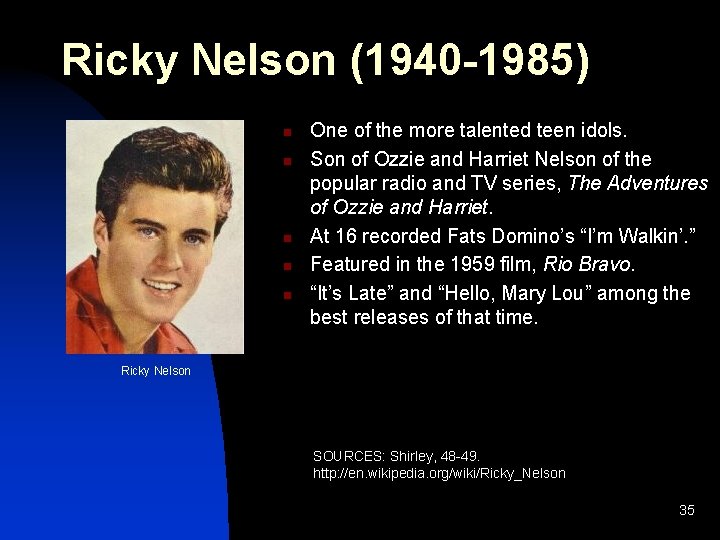 Ricky Nelson (1940 -1985) n n n One of the more talented teen idols.