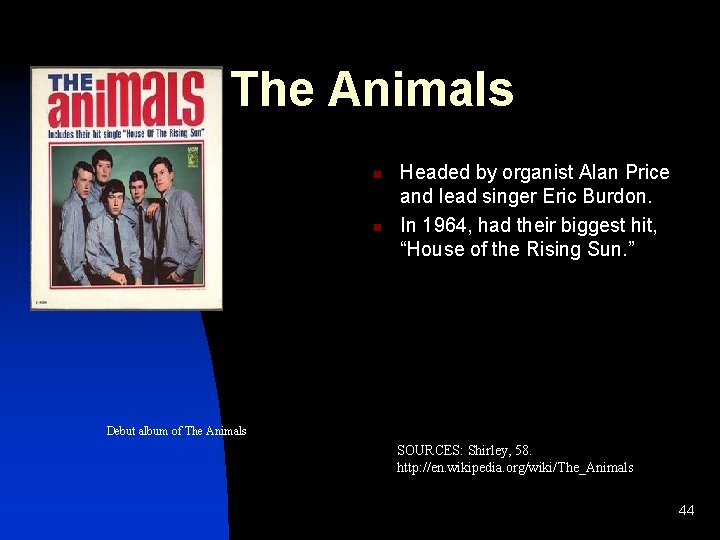 The Animals n n Headed by organist Alan Price and lead singer Eric Burdon.