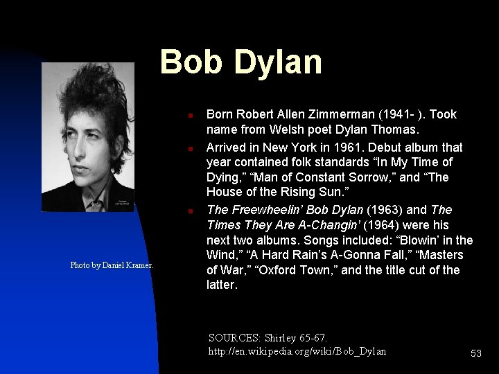 Bob Dylan n Photo by Daniel Kramer. Born Robert Allen Zimmerman (1941 - ).