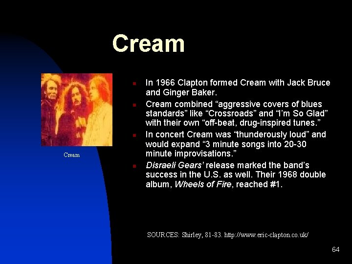 Cream n n n Cream n In 1966 Clapton formed Cream with Jack Bruce