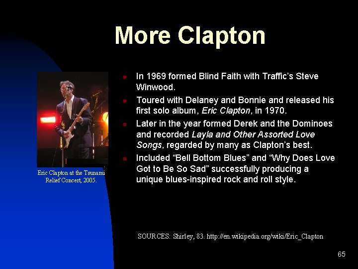More Clapton n n Eric Clapton at the Tsunami Relief Concert, 2005. In 1969