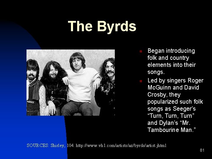 The Byrds n n Began introducing folk and country elements into their songs. Led