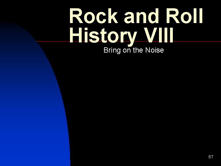 Rock and Roll History VIII Bring on the Noise 87 