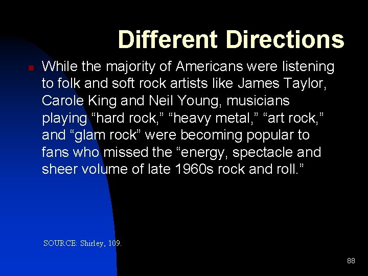 Different Directions n While the majority of Americans were listening to folk and soft