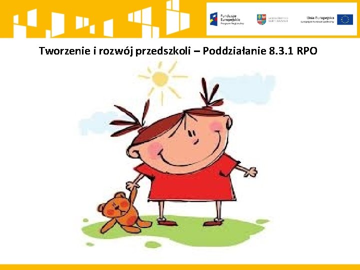 Tworzenie i rozwój przedszkoli – Poddziałanie 8. 3. 1 RPO 