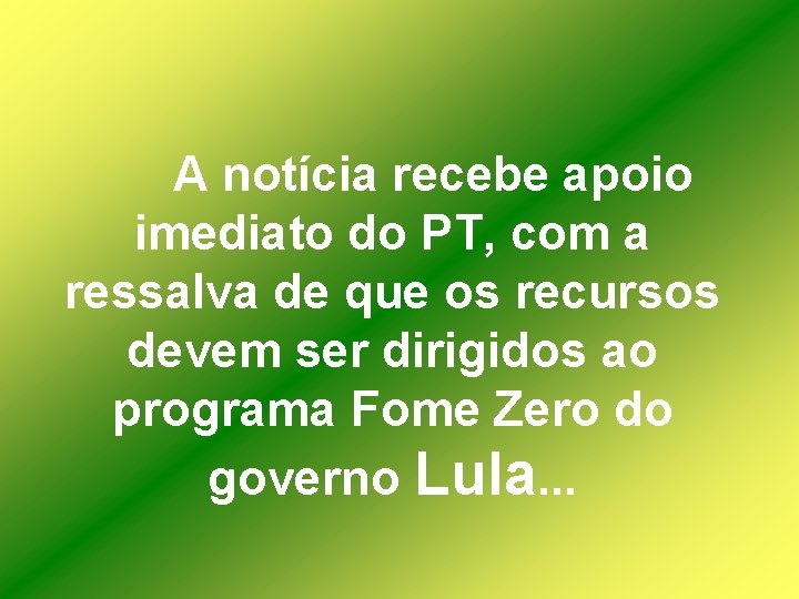 A notícia recebe apoio imediato do PT, com a ressalva de que os recursos