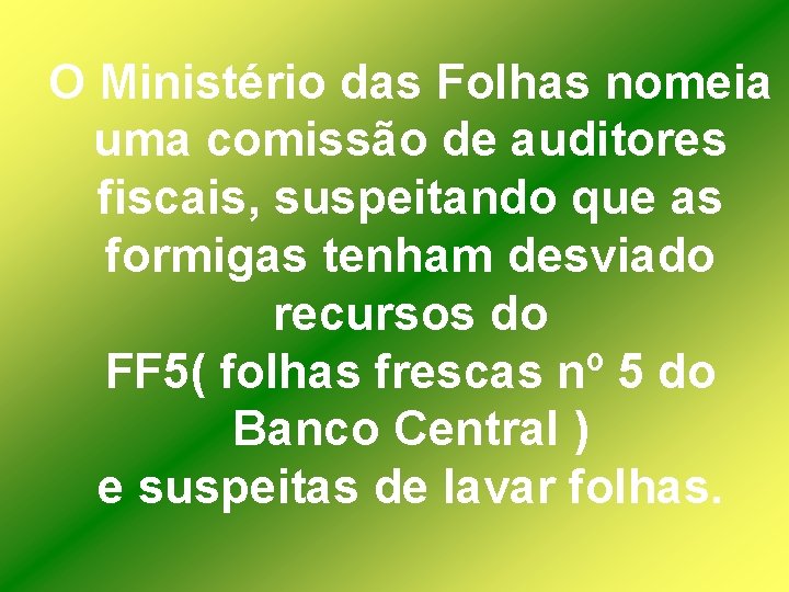 O Ministério das Folhas nomeia uma comissão de auditores fiscais, suspeitando que as formigas