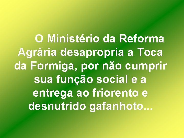 O Ministério da Reforma Agrária desapropria a Toca da Formiga, por não cumprir sua