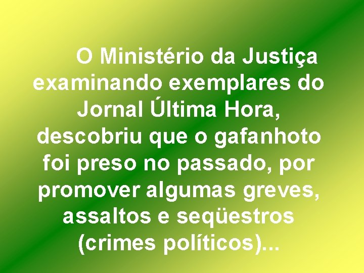 O Ministério da Justiça examinando exemplares do Jornal Última Hora, descobriu que o gafanhoto