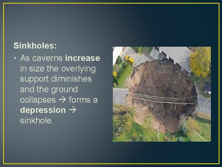 Sinkholes: • As caverns increase in size the overlying support diminishes and the ground Sinkholes: • As caverns increase in size the overlying support diminishes and the ground