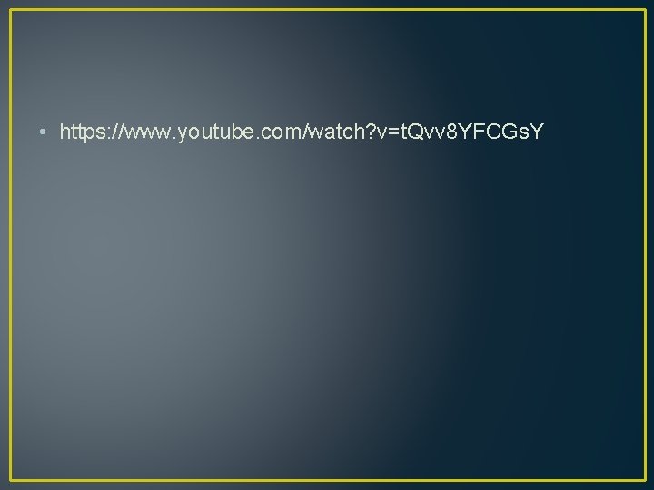 • https: //www. youtube. com/watch? v=t. Qvv 8 YFCGs. Y • https: //www. youtube. com/watch? v=t. Qvv 8 YFCGs. Y