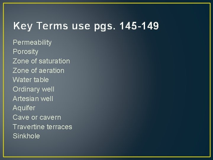 Key Terms use pgs. 145 -149 Permeability Porosity Zone of saturation Zone of aeration Key Terms use pgs. 145 -149 Permeability Porosity Zone of saturation Zone of aeration
