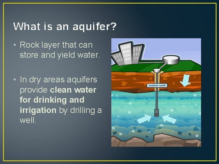 What is an aquifer? • Rock layer that can store and yield water. • What is an aquifer? • Rock layer that can store and yield water. •