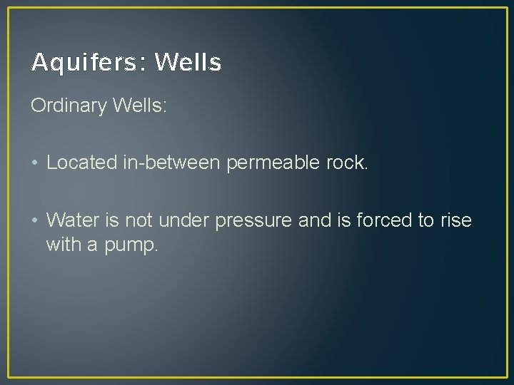 Aquifers: Wells Ordinary Wells: • Located in-between permeable rock. • Water is not under Aquifers: Wells Ordinary Wells: • Located in-between permeable rock. • Water is not under