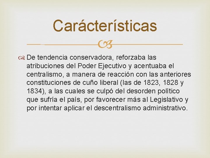 Carácterísticas De tendencia conservadora, reforzaba las atribuciones del Poder Ejecutivo y acentuaba el centralismo,