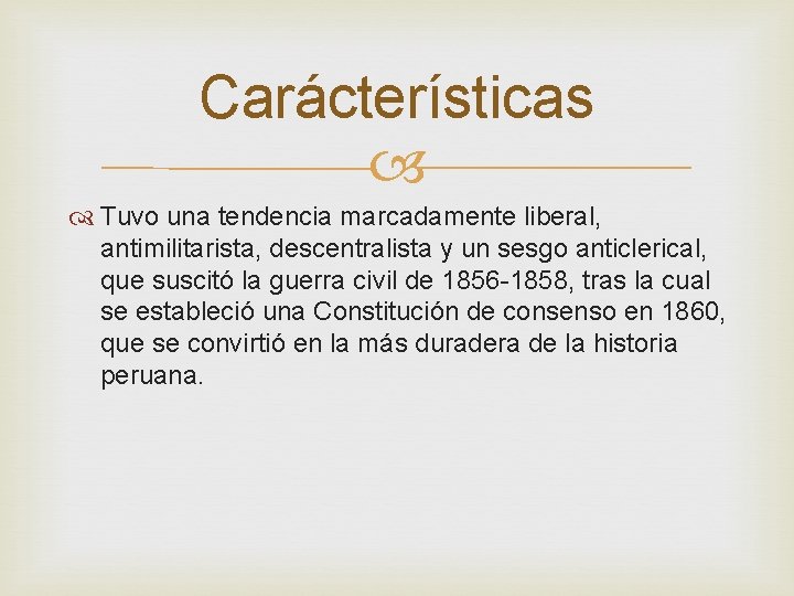 Carácterísticas Tuvo una tendencia marcadamente liberal, antimilitarista, descentralista y un sesgo anticlerical, que suscitó