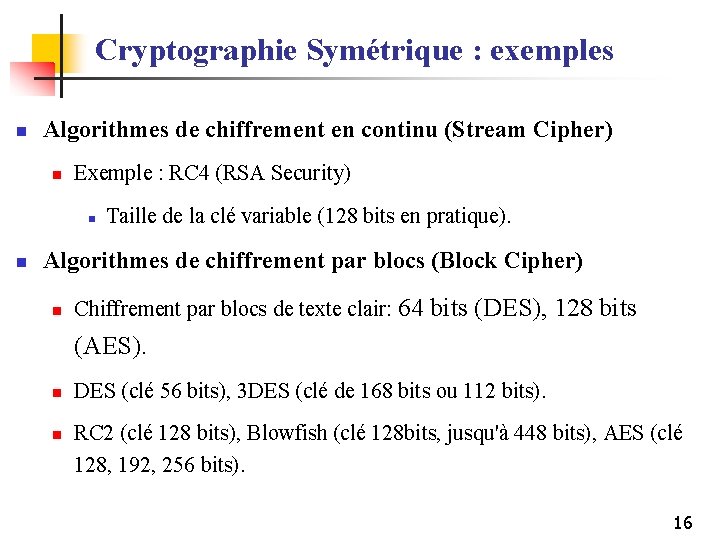 Cryptographie Symétrique : exemples n Algorithmes de chiffrement en continu (Stream Cipher) n Exemple