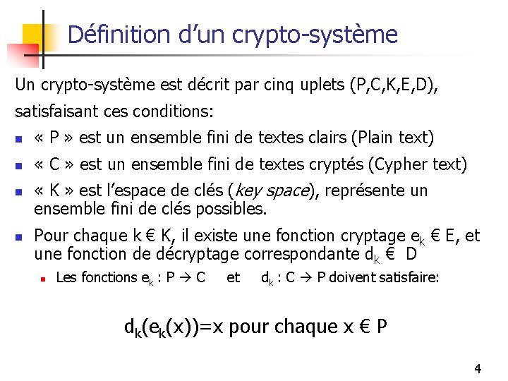 Définition d’un crypto-système Un crypto-système est décrit par cinq uplets (P, C, K, E,