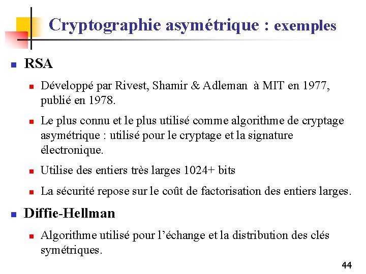 Cryptographie asymétrique : exemples n RSA n n n Développé par Rivest, Shamir &
