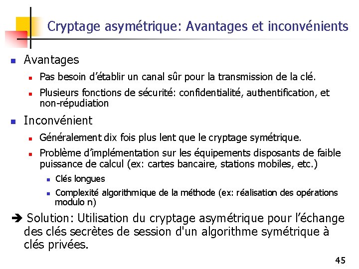 Cryptage asymétrique: Avantages et inconvénients n Avantages n n n Pas besoin d’établir un